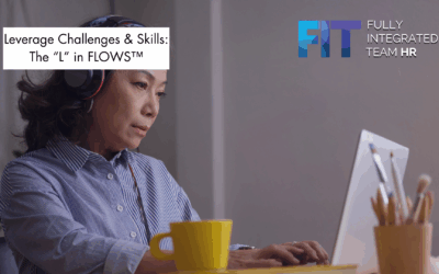 Leverage Challenges and Skills:  The “L” in the FLOWS™ Framework